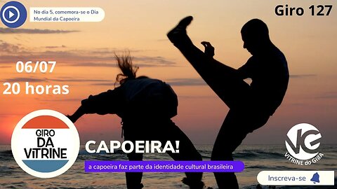Giro 127 / CAPOEIRA! a capoeira faz parte da identidade cultural brasileira