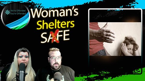 Ep#264 Womens Shelters NOT safe anymore | We're Offended You're Offended Podcast