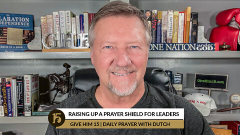 Raising Up a Prayer Shield for Leaders | Give Him 15: Daily Prayer with Dutch | September 6, 2022