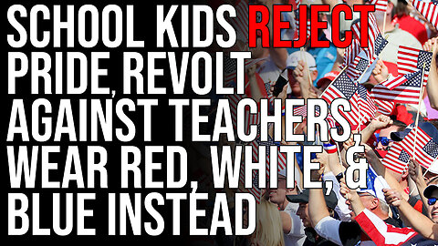 School Kids REJECT Pride, Revolt Against Teachers, Wear Red, White, & Blue Instead Of Pride