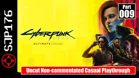 Cyberpunk 2077: Ultimate Edition—Part 009—Uncut Non-commentated Casual Playthrough