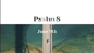 June 9th - Psalm 8 |Reading of Scripture (NASB)|