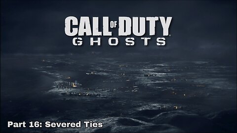 Call of Duty: Ghost - Walkthrough Part 16 - Severed Ties