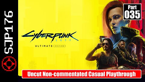 Cyberpunk 2077: Ultimate Edition—Part 035—Uncut Non-commentated Casual Playthrough