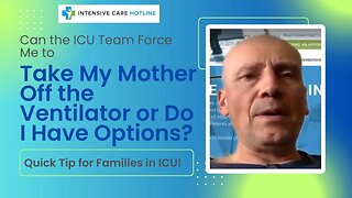 Can the ICU Team Force Me to Take My Mother Off the Ventilator or Do I Have Options?
