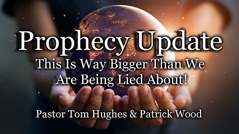 Prophecy Update: This Is Way Bigger Than We Are Being Lied About!