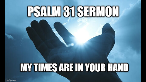 Psalm 31 Sermon: Into Your Hands: Trusting God with Our Lives