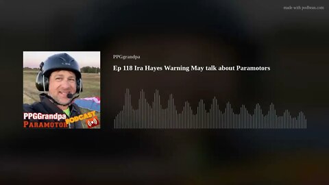 Ep 118 Ira Hayes Warning May talk about Paramotors