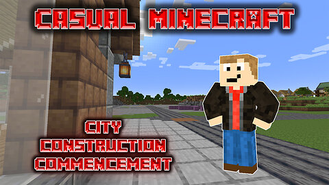 City Construction Commencement - Casual Minecraft Episode 18
