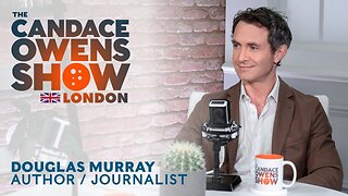 The Candace Owens Show Episode 27: Douglas Murray