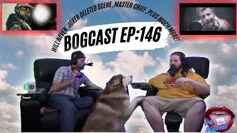 Bogcast Ep146: Will Haven, Deleted Joker Scene, WhatNot, Master Chief Reveal, plus much more!