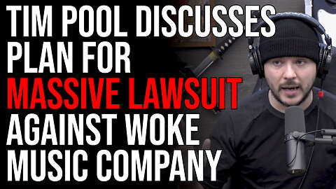 Tim Pool Discusses Plan For MASSIVE LAWSUIT Against Woke Music Company, It's Time To Fight Back