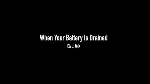 When Your Battery Is Drained By Ely J. Talk (With Music + Texts)