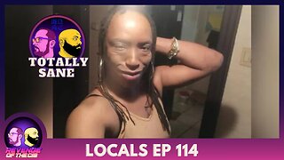 Locals Episode 114: Totally Sane (Free Preview)
