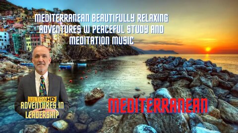 MEDITERRANEAN Beautifully Relaxing Adventures w Peaceful Study and Meditation Music