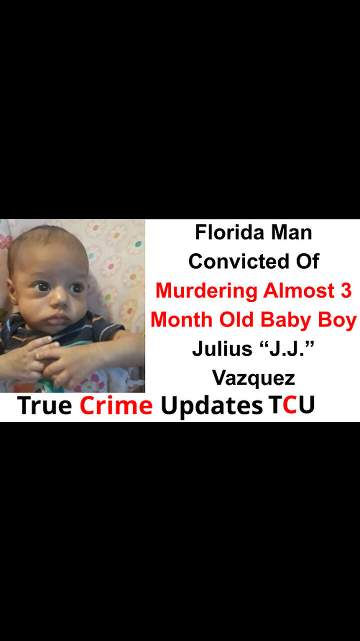 Florida Man Convicted Of Murdering Almost 3 Month Old Baby Boy - Julius ...
