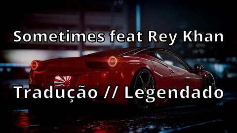 Sometimes feat Rey Khan ( Tradução // Legendado )
