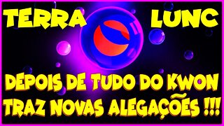 TERRA LUNC DEPOIS DE TUDO DO KWON TRAZ NOVAS ALEGAÇÕES !!!