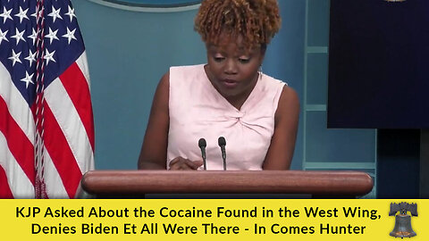 KJP Asked About the Cocaine Found in the West Wing, Denies Biden Et Al. Were There - In Comes Hunter