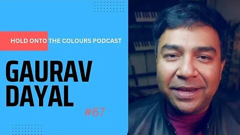 Hold Onto The Colours Podcast #67 Gaurav Dayal