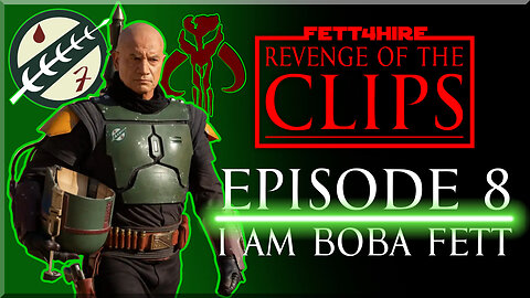 Revenge of the Clips Episode 8: I Am Boba Fett