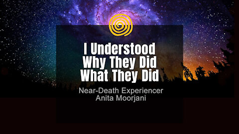 Near-Death Experience - Anita Moorjani - I Understood Why They Did What They Did