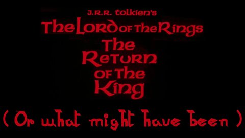 "Ralph Bakshi's" Lord Of The Rings - The Return Of The King - (what might have been)