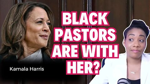 Black Pastors' Celebrate Kamala Harris Because of Her Race