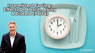 Intermittent Fasting: Effects On Health, Aging & Disease (Part 2)