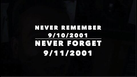 NEVER REMEMER 9/10/2001 - NEVER FORGET 9/11/2001