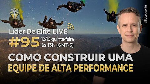 Como Construir Uma Equipe De Alta Performance - Líder De Elite LIVE #095