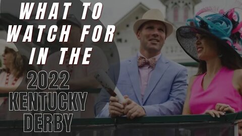 What to Watch For in the 2022 Kentucky Derby