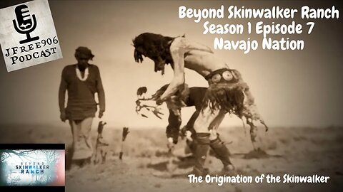 JFree906 Podcast - Beyond Skinwalker Ranch - S1E7 "Navajo Nation" Recap