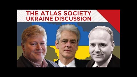 The Atlas Society Ukraine Discussion with David Kelley, Richard Salsman, and Robert Tracinski
