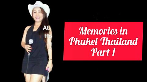 " Memories in Phuket Thailand Part 1 "
