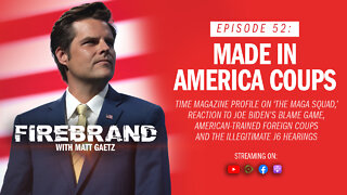 Episode 52 LIVE: Made In America Coups – Firebrand with Matt Gaetz