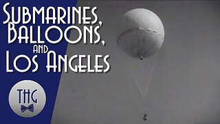 Submarines, Balloons, and the Battle of Los Angeles