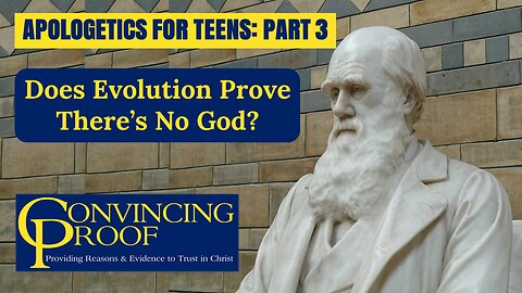 Does Evolution Prove There's No God? (Apologetics for Teens Part 3)