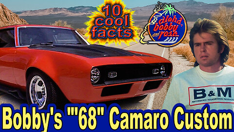 10 Cool Facts About Bobby's "'68" Camaro Custom - Aloha Bobby and Rose (OP: 8/24/23)