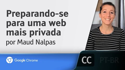 Preparando-se para uma web mais privada [LEGENDADO] - Maud Nalpas, Google I/O 2021