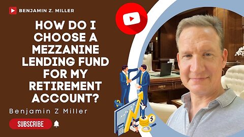 How Do I Choose a Mezzanine Lending Fund for My Retirement Account?