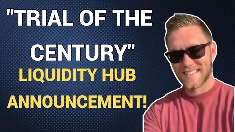 "Trial Of The Century." Liquidity Hub Announcement