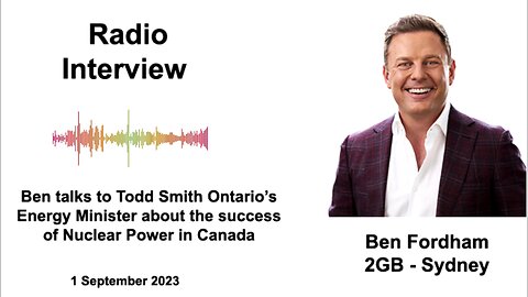 EXTRACT: BEN FORDHAM ON 2GB – ‘BIG SUCCESS’: CANADIAN ENERGY MINISTER ON GOING NUCLEAR