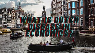 What is Dutch Disease in Economics?