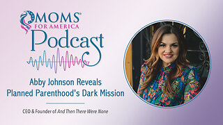 Abby Johnson Reveals Planned Parenthood's Dark Mission