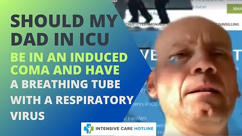 Should My Dad in ICU be in an Induced Coma and Have a Breathing Tube with a Respiratory Virus?