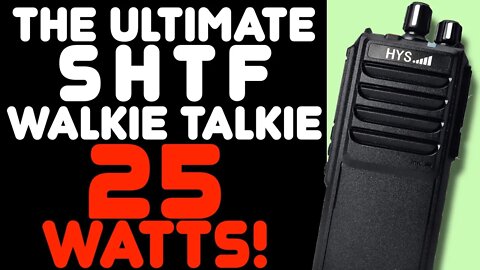 High Power SHTF Walkie-Talkie - HYS 25 Watt UHF HT - The Ultimate Survival Radio - UHF, GMRS, HAM
