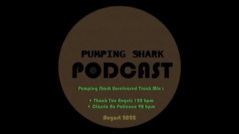 PUMPING SHARK - AUGUST 2022 - EP1 : UNRELEASED TRACK MIX