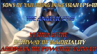 SON'S OF YAH RISING IN MESSIAH EPS#48 THE ANGELIC PT#8