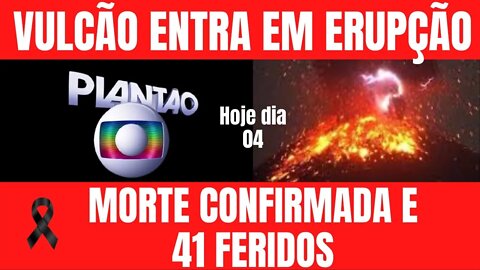 Erupção mata 1 e deixa 41 feridos. Vídeo impressiona.